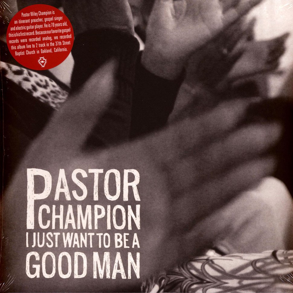 Pastor Champion - I Just Want To Be A Good Man LP (LUAKA BOP)