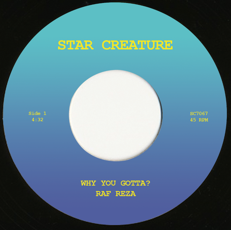 RAF REZA -WHY YOU GOTTA? / PINEAPPLE ISLAND 7"	(STAR CREATURE)