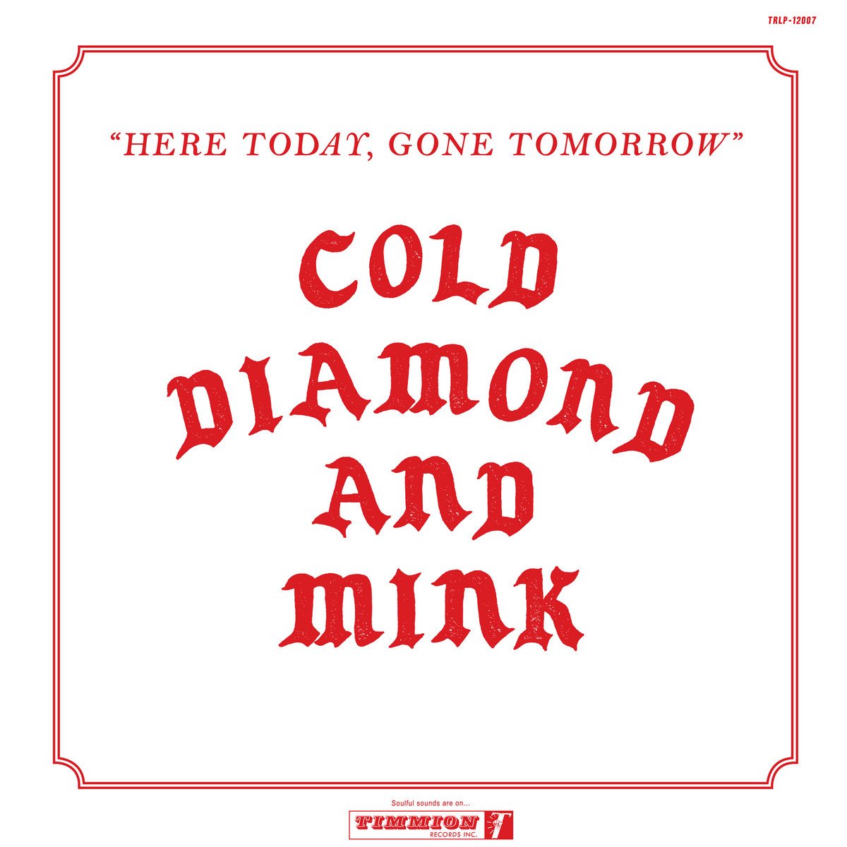 Cold Diamond & Mink - Here Today, Gone Tomorrow LP (Timmion)