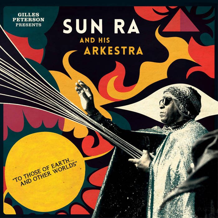 Sun Ra Arkestra -  Gilles Peterson Presents Sun Ra And His Arkestra: To Those Of Earth​.​.​. And Other Worlds 2LP (STRUT RECORDS)